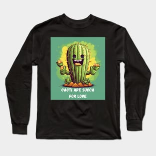 Cacti Are Succa for Love Cactus Gardening Long Sleeve T-Shirt
